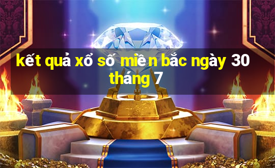 kết quả xổ số miền bắc ngày 30 tháng 7