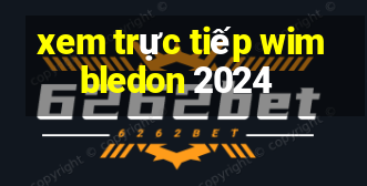 xem trực tiếp wimbledon 2024