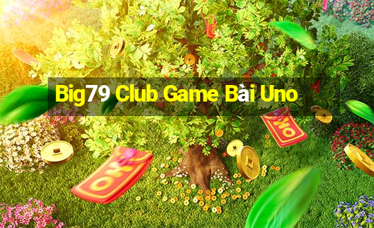 Big79 Club Game Bài Uno