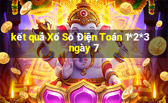 kết quả Xổ Số Điện Toán 1*2*3 ngày 7