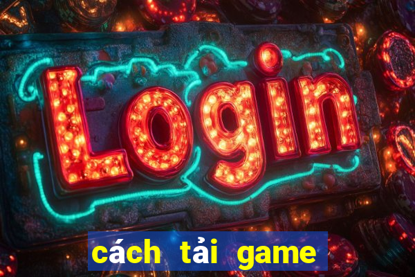 cách tải game nổ hũ