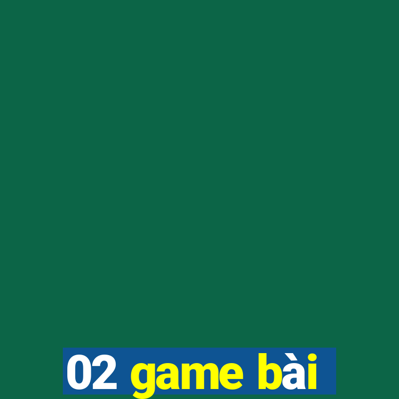 02 game bài