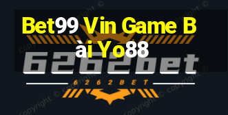 Bet99 Vin Game Bài Yo88