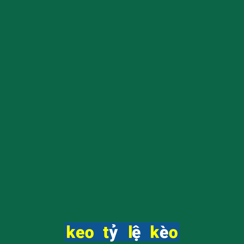 keo tỷ lệ kèo bóng đá