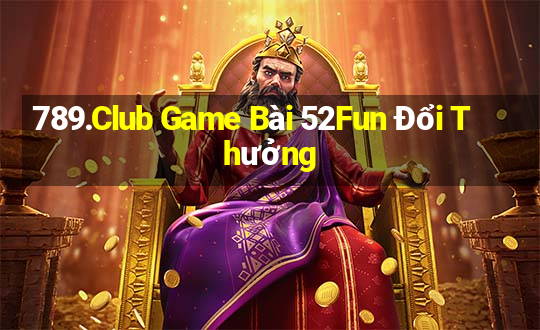 789.Club Game Bài 52Fun Đổi Thưởng