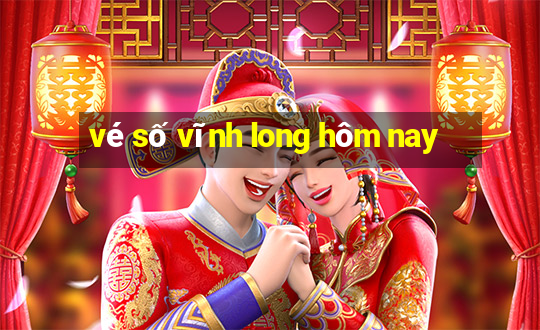 vé số vĩnh long hôm nay