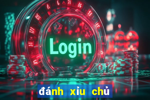 đánh xỉu chủ là gì