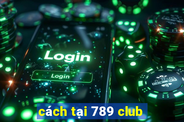 cách tại 789 club