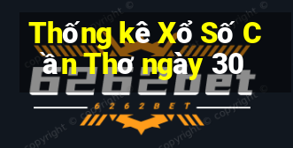 Thống kê Xổ Số Cần Thơ ngày 30