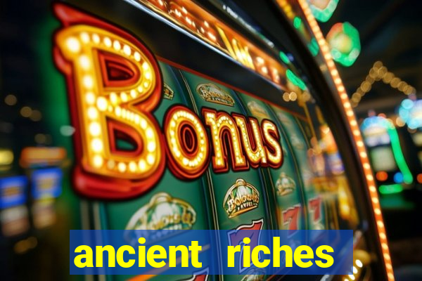 ancient riches casino slot