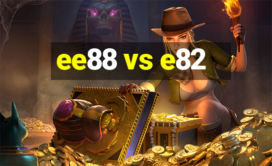 ee88 vs e82