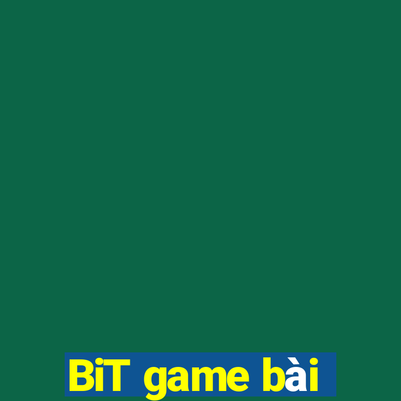 BiT game bài