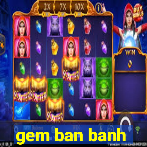 gem ban banh