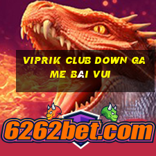 Viprik Club Down Game Bài Vui