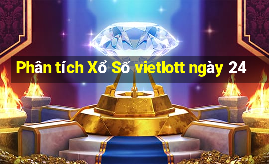 Phân tích Xổ Số vietlott ngày 24