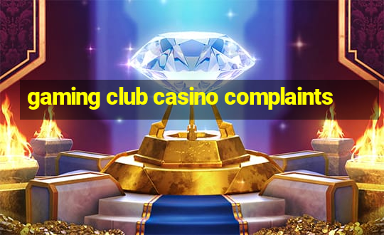 gaming club casino complaints