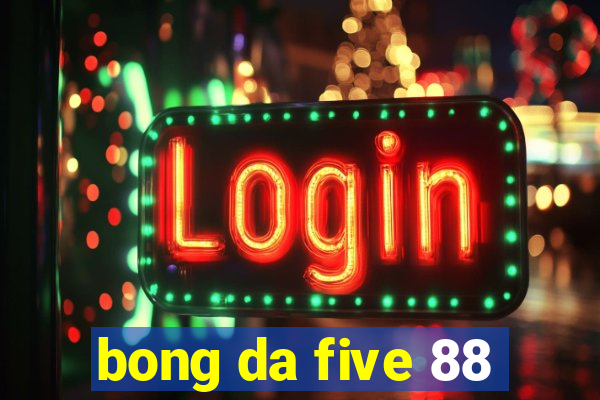 bong da five 88