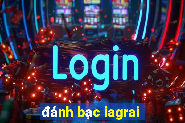 đánh bạc iagrai