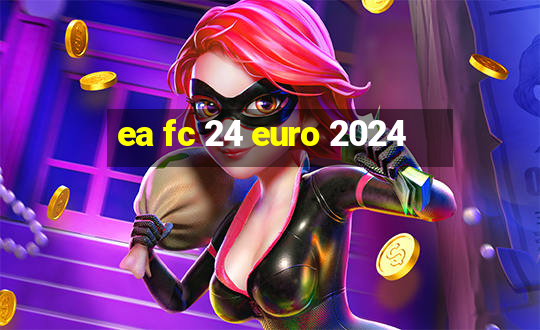 ea fc 24 euro 2024