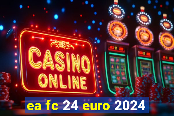 ea fc 24 euro 2024