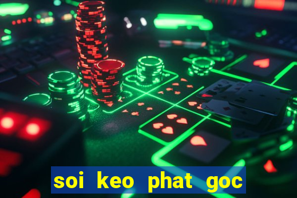 soi keo phat goc toi nay