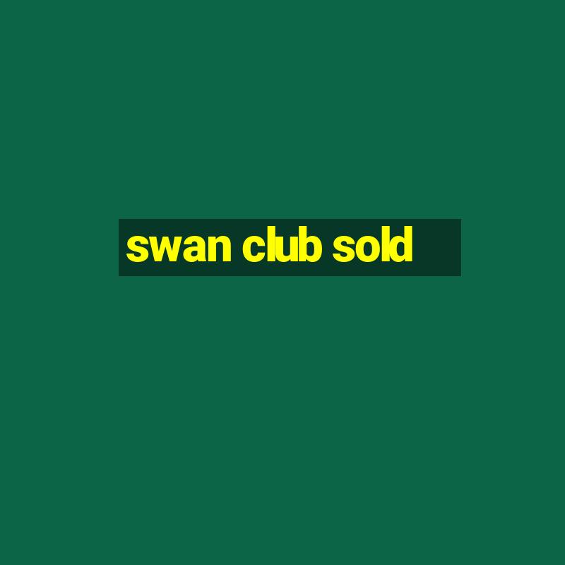 swan club sold