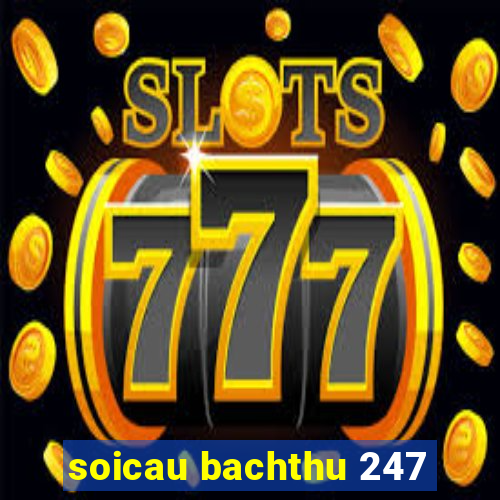 soicau bachthu 247