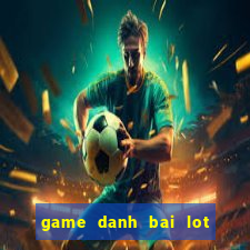 game danh bai lot quan ao