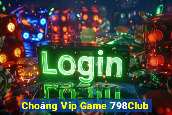 Choáng Vip Game 798Club