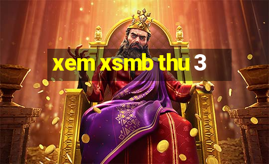 xem xsmb thu 3