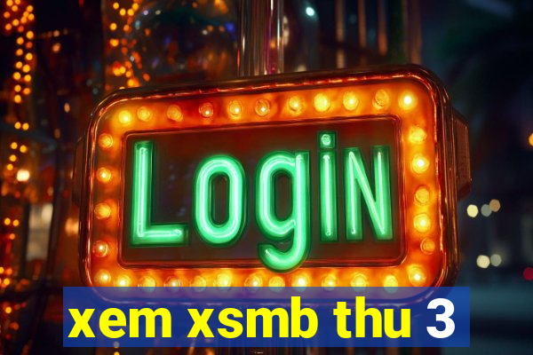 xem xsmb thu 3