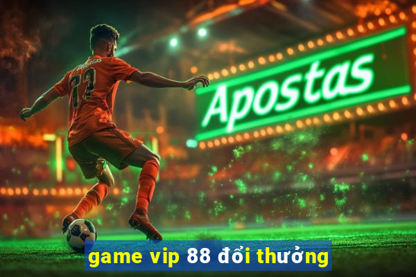 game vip 88 đổi thưởng