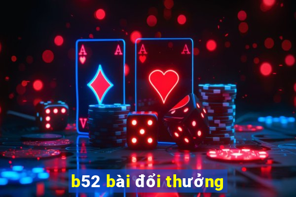 b52 bài đổi thưởng