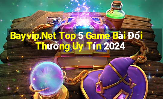 Bayvip.Net Top 5 Game Bài Đổi Thưởng Uy Tín 2024