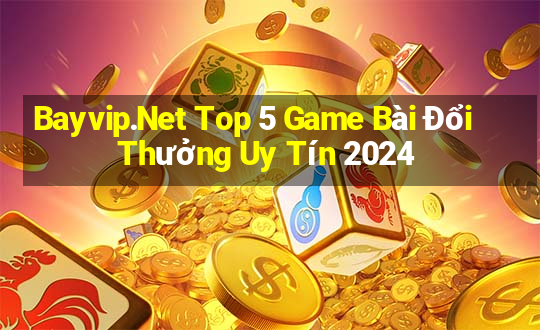 Bayvip.Net Top 5 Game Bài Đổi Thưởng Uy Tín 2024