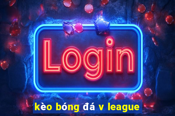 kèo bóng đá v league