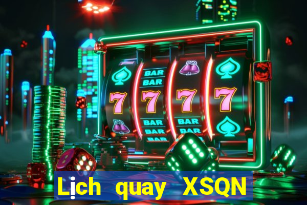 Lịch quay XSQN ngày 18