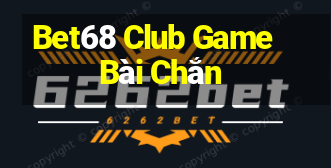 Bet68 Club Game Bài Chắn