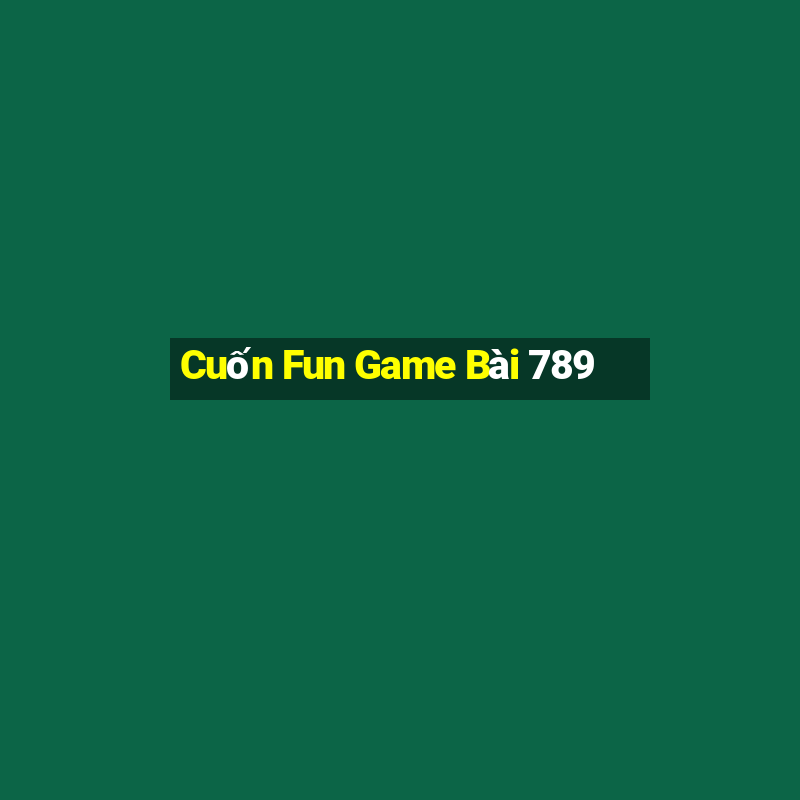 Cuốn Fun Game Bài 789