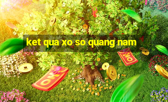 ket qua xo so quang nam