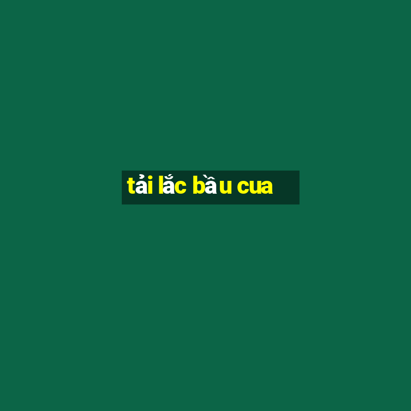 tải lắc bầu cua