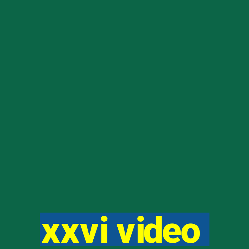 xxvi video