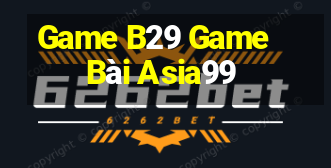 Game B29 Game Bài Asia99