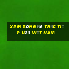 xem bóng đá trực tiếp u23 việt nam