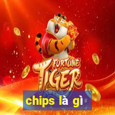 chips là gì