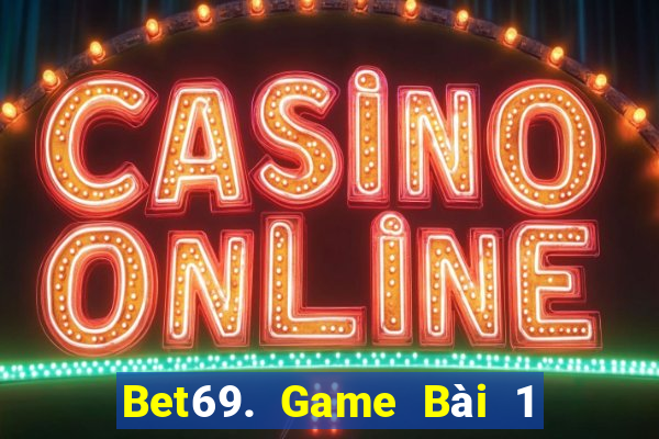 Bet69. Game Bài 1 Đổi 1