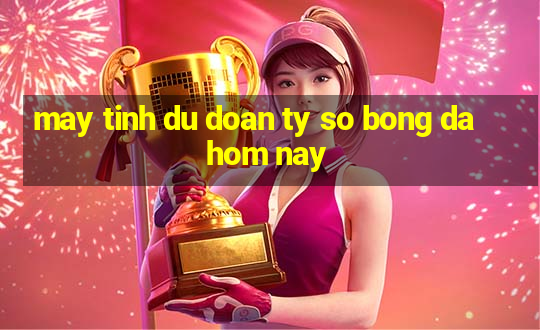 may tinh du doan ty so bong da hom nay