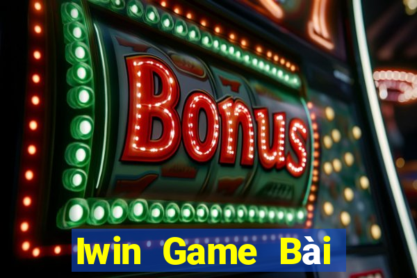 Iwin Game Bài Đổi Thưởng Trực Tuyến