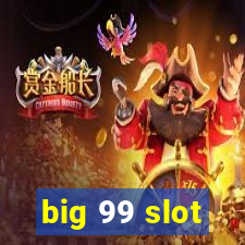 big 99 slot