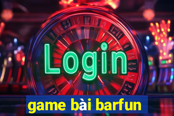 game bài barfun